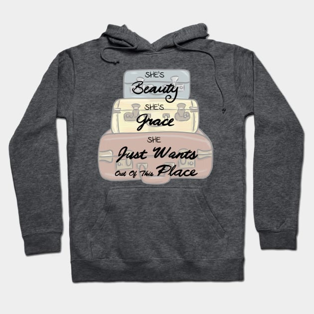 She’s Beauty, Grace, and She Just Wants out of this Place Hoodie by CalistaMCreations